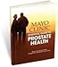 Mayo Clinic Essential Guide To Prostate Health by Mayo Clinic (2009) Hardcover by Lance A. Mynderse