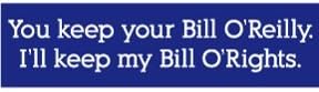Bill O'Reilly Bill O'Rights Bumper Sticker -9'' Bumper Sticker- Auto, Wall, Laptop, Cell, Truck Sticker for Windows, Cars, Trucks