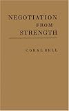 Negotiation from Strength : A Study in the Politics of Power, Bell, Coral, 083719508X