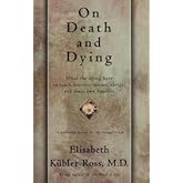 On Death And Dying - What The Dying Have To Teach Doctors, Nursess, Clergy And Their Own Families