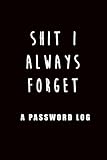 Shit I always Forget: A Password Log by