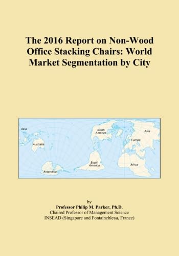 The 2016 Report on Non-Wood Office Stacking Chairs: World Market Segmentation by City
