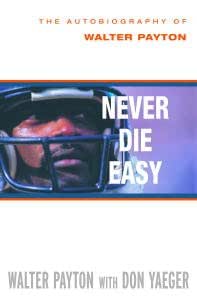 Amazon Com Never Die Easy The Autobiography Of Walter Payton Ebook Payton Walter Yaeger Don Kindle Store