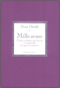 Amazon It Mille Scuse Come Evitare Un Invito E Cavarsela In Ogni Occasione Ortoli Sven Prezzo R Libri