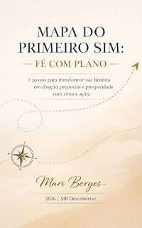 Livro MAPA DO PRIMEIRO SIM: FÉ COM PLANO: 7 passos para transformar sua história em direção, propósito e prosperidade com alma e ação (MB Descobertas)