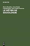 Le métier de sociologue: Préalables épistémologiques. Contient un entretien avec Pierre Bourdieu by Pierre Bourdieu, Jean-Claude Chamboredon
