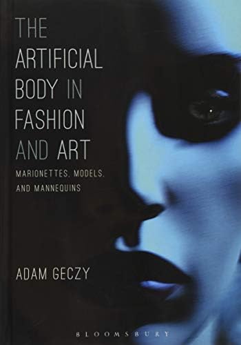 The Artificial Body in Fashion and Art: Marionettes, Models and Mannequins