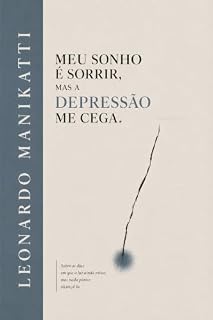 Livro Meu Sonho é Sorrir, Mas a Depressão Me Cega: Uma travessia pela escuridão