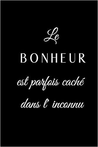 Le Bonheur Est Parfois Cache Dans L Inconnu Carnet De Notes Citation Positive Sur Le Bonheur I Journal A Remplir I Cahier Ligne I Pour Noter Toutes I Papier Qualite Creme French