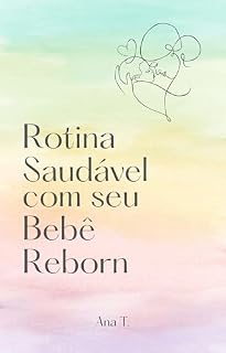 Livro Rotina Saudável com seu Bebê Reborn: Um guia acolhedor para viver momentos de cuidado e conexão