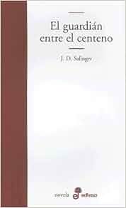 Amazon Com El Guardian Entre El Centeno Spanish Edition 9789509009066 J D Salinger