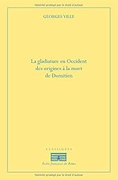 La  gladiature en Occident des origines à la mort de Domitien