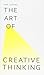 Art Of Creative Thinking