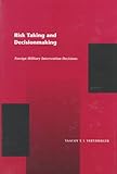 Risk Taking and Decision Making: Foreign Military Intervention Decisions, Yaacov Vertzberger, 0804727473