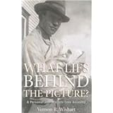 What Lies Behind the Picture? : A Personal Journey into Cree Ancestry, Wishart, Vernon R., 092912314X