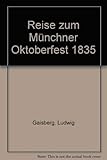 Reise zum Münchner Oktoberfest 1835 (German Edition) by 