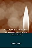 Aesthetics and Analysis in Writing on Religion : Modern Fascinations, Gold, Daniel, 0520236130
