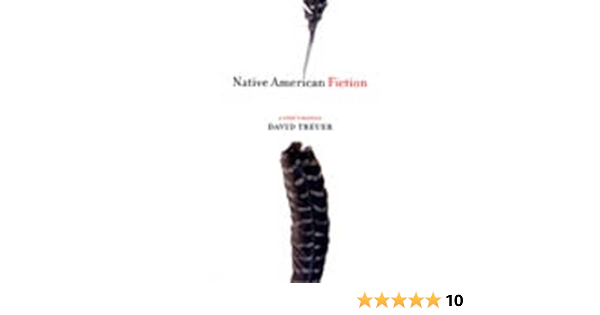 Amazon Com Native American Fiction A User S Manual Ebook Treuer David Kindle Store