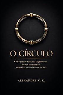 Livro O CÍRCULO: Como construir alianças inquebráveis, liderar a sua família e desenhar uma vida social de elite