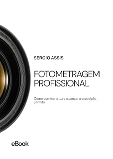 Livro FOTOMETRAGEM PROFISSIONAL: Como dominar a luz e alcançar a exposição perfeita