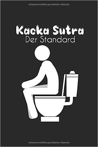 Kacka Sutra Der Standard Humor Gag Notizbuch Toilette Wc Gedankenbuch Witziges Buchlein Klo Kot Spruche Kacken Wortspiel German Edition Kacka Sutra Wortspiel Publisher 9781072314912 Amazon Com Books