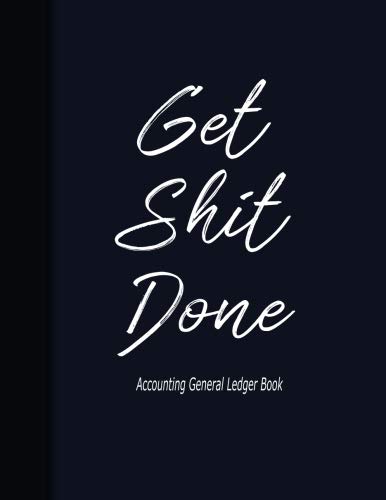 Accounting General Ledge book Get Shit Done: General Ledger Book Blank General Ledger Credit,Debit.Paper Book Financial Accounting Journal Entries ... General Ledger Size:8.5"x11" in 100 Pages