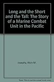 Long and the Short and the Tall: The Story of a Marine Combat Unit in the Pacific by