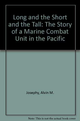 Long and the Short and the Tall: The Story of a Marine Combat Unit in the Pacific by Alvin M. Josephy