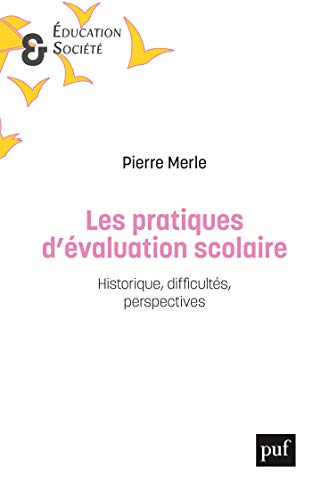 Les pratiques d'évaluation scolaire : Historique, difficultés, perspectives by 