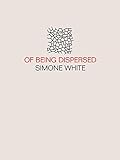 "Of Being Dispersed" av Simone White