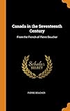 Canada in the Seventeenth Century: From the French of Pierre Boucher by Pierre Boucher