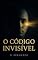 Livro O Código Invisível: Desvende os Padrões Inconscientes que Moldam Sua Vida e Transforme Sua Realidade