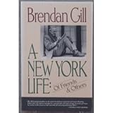 Front cover for the book New York Life: Of Friends and Others by Brendan Gill