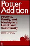 Potter Addition : Poverty, Family and Kinship in a Heartland Community, Harvey, David L. and Harvey, David, 0202304426