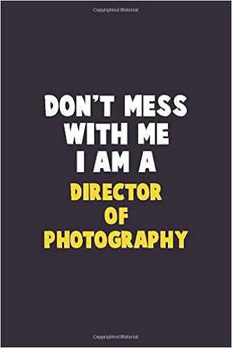 Don T Mess With Me I Am A Director Of Photography 6x9 Career