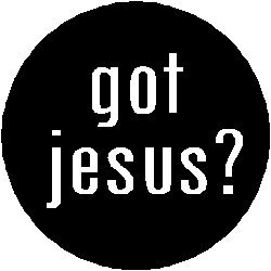 Got Jesus? Pinback Button 1.25" Pin / Badge Christian Religious