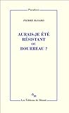 Aurais-je été résistant ou bourreau ? by