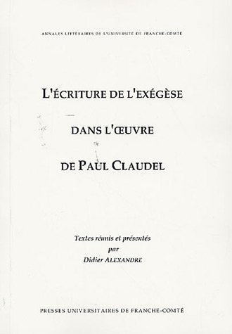 L' écriture de l'exégèse dans l'oeuvre de Paul Claudel