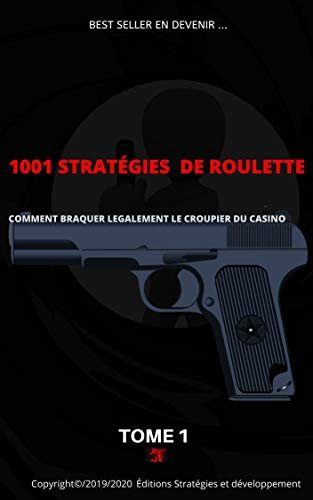 1001 Stratégies de Roulette ''Tome 1 '': Comment braquer légalement le croupier du casino. (French Edition) by patrick Autem