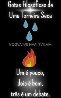 Livro GOTAS FILOSÓFICAS DE UMA TORNEIRA SECA: Um é pouco, dois é bom, três é um debate.