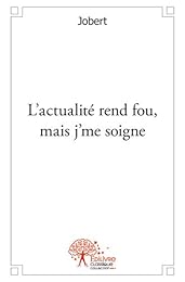 L' actualité rend fou, mais j'me soigne