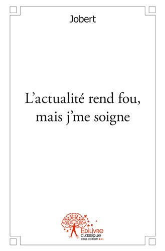L' actualité rend fou, mais j'me soigne