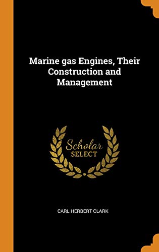 Marine Gas Engines, Their Construction and Management by Carl Herbert Clark