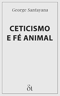 Livro Ceticismo e Fé Animal : Introdução a um Sistema de FIlosofia
