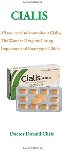 Cialis: All you need to know about Cialis, The Wonder Drug for Curing Impotence and Boost your Libido Paperback – 20 Nov 2018