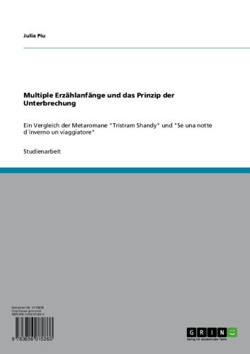 Multiple Erzählanfänge und das Prinzip der Unterbrechung: Ein Vergleich der Metaromane "Tristram Shandy" und "Se una notte d´inverno un viaggiatore" (German Edition)