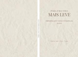 Livro Para Uma Vida Mais Leve: Journaling Guiado de 90 Dias para Clareza Mental, Organização e Produtividade