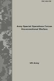 Army Special Operations Forces: Unconventional Warfare