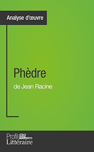 Phèdre de Jean Racine (Analyse approfondie): Approfondissez votre lecture des romans classiques et by Caroline Taillet