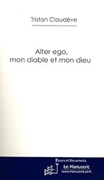 Alter ego, mon diable et mon dieu